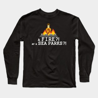 A Fire? At A Sea Parks? Long Sleeve T-Shirt
